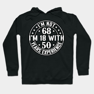 I'M Not 68 I'M 18 With 50 Years Experience Hoodie